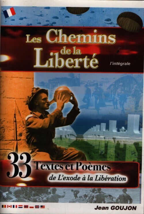 Les chemins de la liberté : 33 textes et poèmes de l'Exode à la Libération - Jean Goujon - Livre
