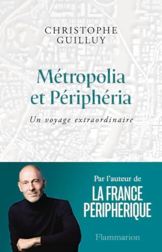 Métropolia et Périphéria : Un voyage extraordinaire - Christophe Guilluy - Livre