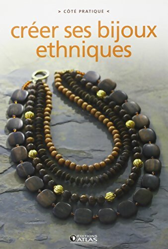 Créer ses bijoux ethniques - Editions Atlas - Livre