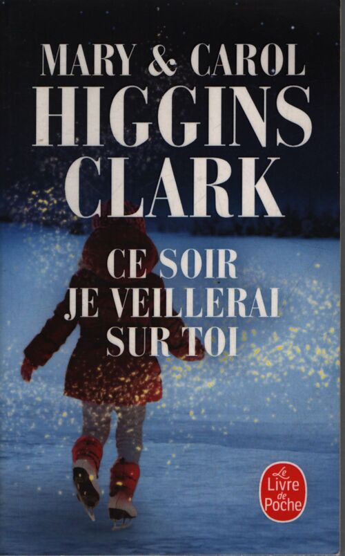 Ce soir, je veillerai sur toi - Mary Higgins Clark - Livre