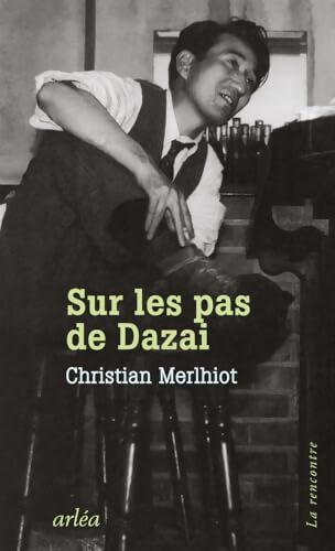 Sur les pas de Dazai - Christian Merlhiot - Livre