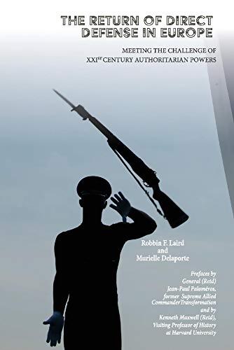 The Return of Direct défense in Europe : Meeting the 21st Century Authoritarian Challenge - Robbin Laird - Livre