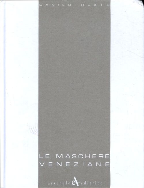 Le maschere veneziane. Ediz. Italiana inglese francese e tedesca - Danilo Reato - Livre