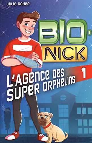 Bio-nick v 01 l'agence des super orphelins - Julie Royer - Livre