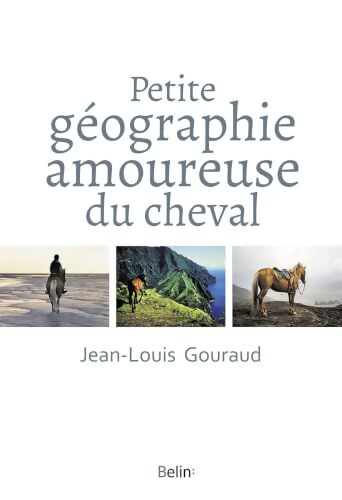 Petite géographie amoureuse du cheval - Jean-Louis Gouraud - Livre
