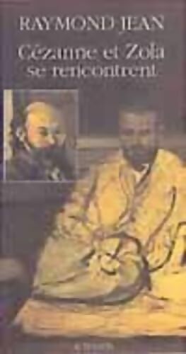 Cézanne et Zola se rencontrent - Raymond Jean - Livre