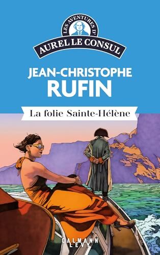 Les aventures d'Aurel le consul - la Folie Sainte Hélène - Jean-Christophe Rufin - Livre