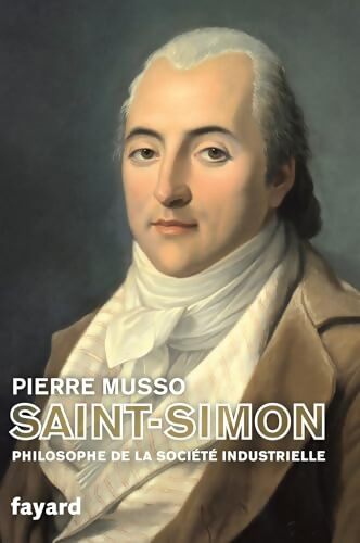 Saint-Simon : Philosophe de la société industrielle - Pierre Musso - Livre