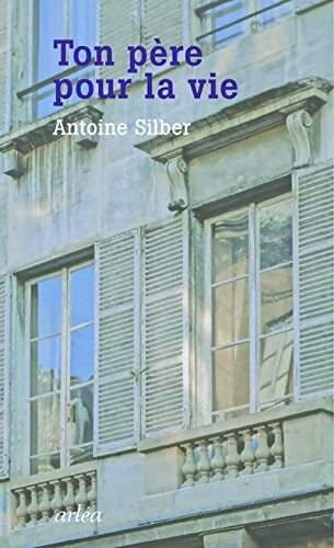 Ton père pour la vie - Antoine Silber - Livre