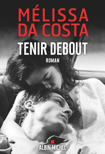 Tenir debout - Mélissa Da Costa - Livre