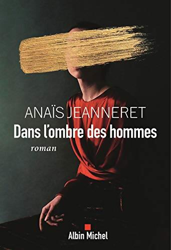 Dans l'ombre des hommes - Anaïs Jeanneret - Livre