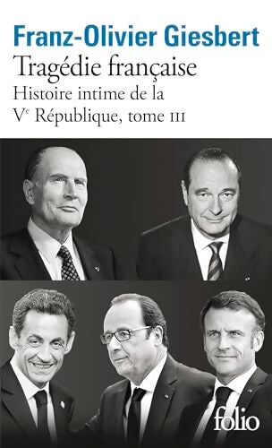 Histoire intime de la Ve République Tomr III : Tragédie française - Franz-Olivier Giesbert - Livre
