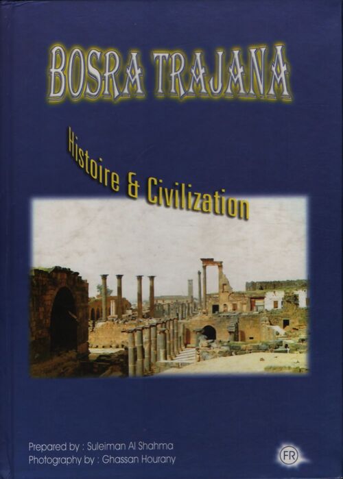 Bosra Trajana : Histoire et civilisation - Suleiman Al Shahma - Livre