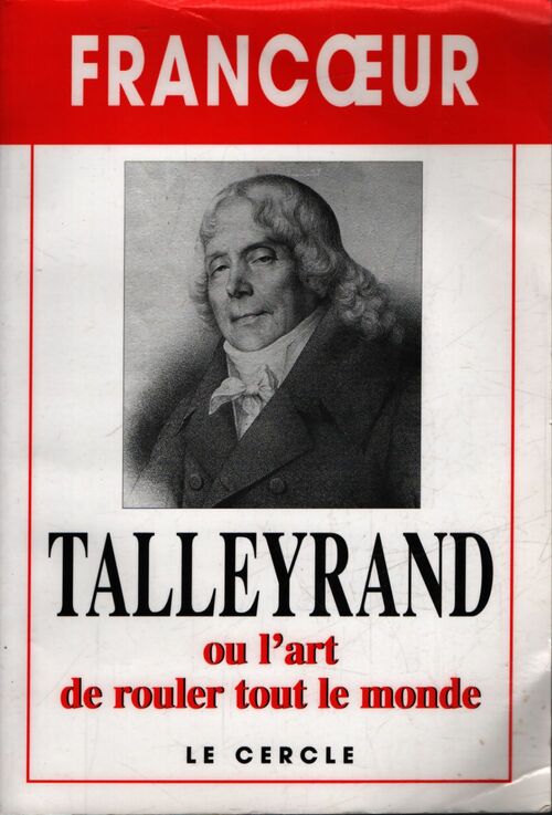 Talleyrand ou l'art de rouler tout le monde - Gerard Francoeur - Livre
