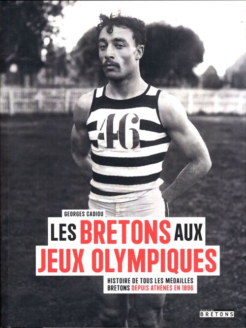 Les Bretons aux Jeux Olympiques : Histoire de tous les médaillés Bretons depuis Athènes en 1896 - Georges Cadiou - Livre