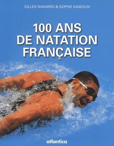 100 Ans de natation française - Gilles Navarro - Livre