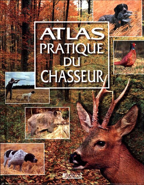 Atlas pratique du chasseur - Collectif - Livre