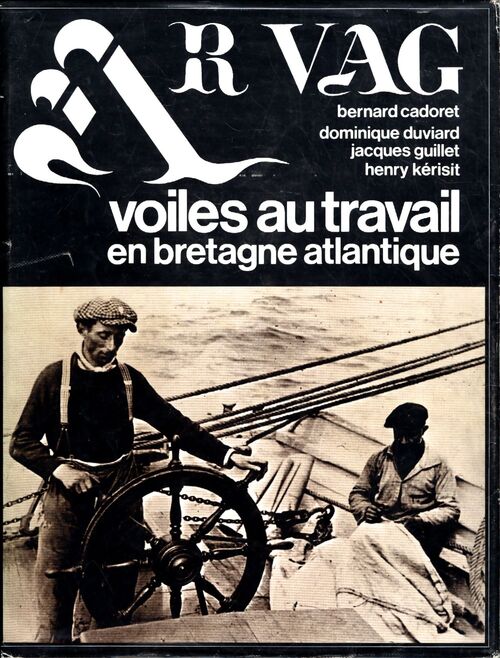 Ar vag Tome II : Voiles au travail en Bretagne atlantique - Bernard Cadoret - Livre