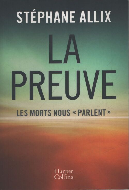La Preuve : Les morts nous parlent - Stéphane Allix - Livre