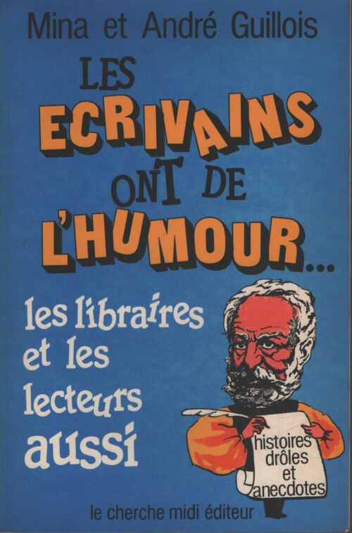Les écrivains ont de l'humour. . . Les libraires et les lecteurs aussi - Mina Et André Guillois - Livre