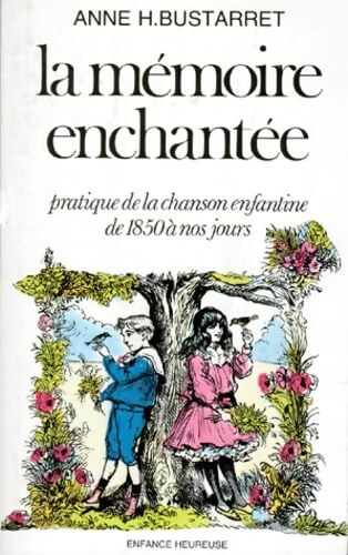 La mémoire Enchantee. Pratique de la mémoire enfantine de 1850 ànos jours - Anne Bustarret - Livre
