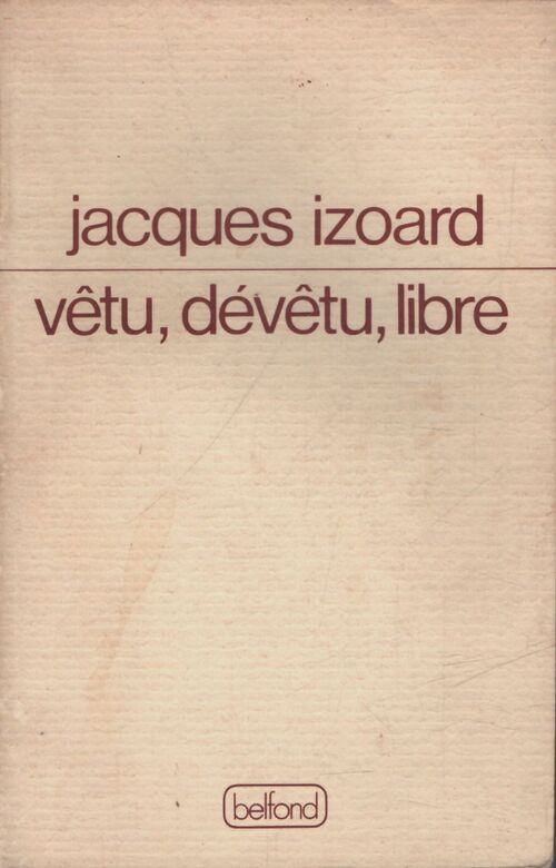 Vêtu, dévêtu, libre - Jacques Izoard - Livre
