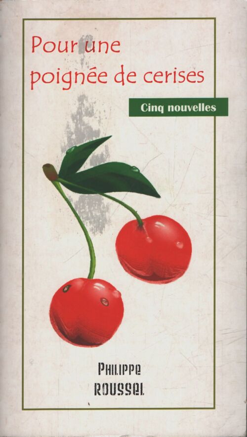 Pour une poignée de cerises - Philippe Roussel - Livre