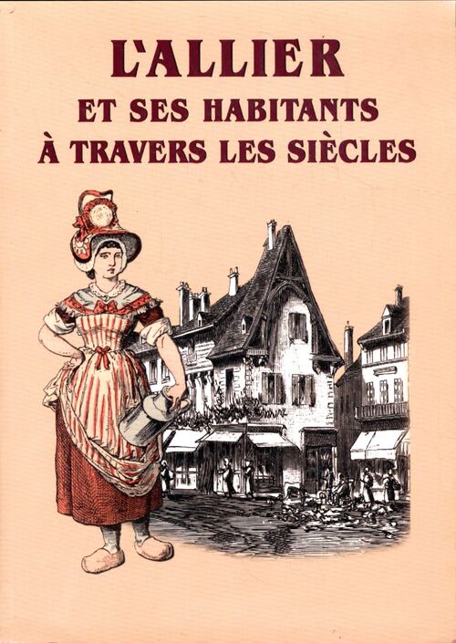 L'Allier et ses habitants à travers les siècles - Marie-Yvonne Bégasse - Livre