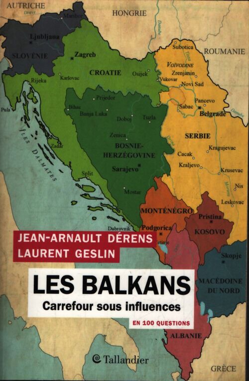 Les Balkans en 100 questions : Carrefour sous influences - Laurent Geslin - Livre