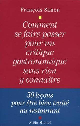 Comment se faire passer pour un critique gastronomique sans rien y connaître - François Simon - Livre