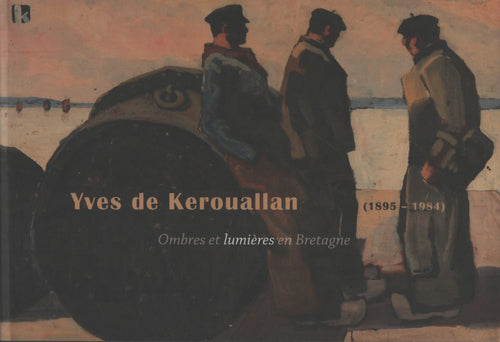 Yves de Kerouallan ( 1895-1984 ) : Ombres et lumières en Bretagne - Collectif - Livre