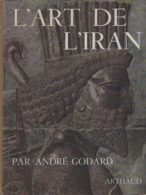 L'art de l'Iran - André Godard - Livre