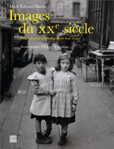 Images du XXe siècle : Vingt photographes regardent leur temps - Mark-Edward Harris - Livre