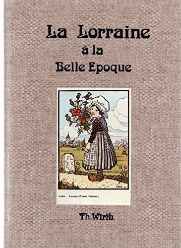 La Lorraine à la Belle époque - Thierry Wirth - Livre