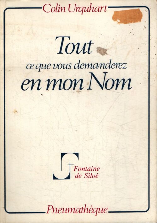 Tout ce que vous demanderez en mon Nom - Colin Urquhart - Livre