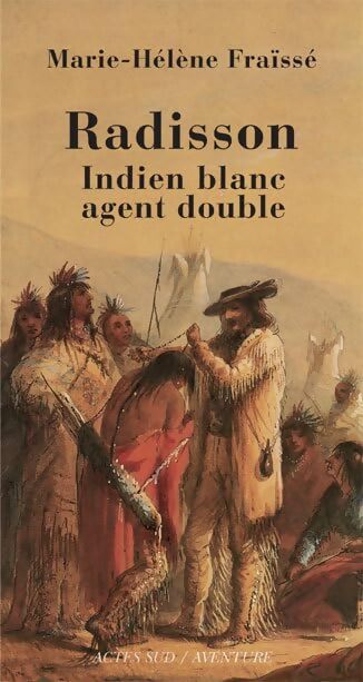 Radisson indien blanc agent double - Marie-Hélène Fraïssé - Livre