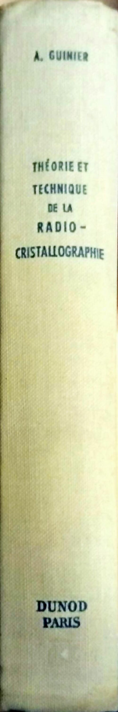 Théorie et technique de la radiocristallographie - André Guinier -  Dunod GF - Livre