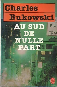 Au sud de nulle part - Charles Bukowski -  Le Livre de Poche - Livre
