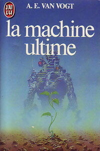 La machine ultime - Alfred Elton Van Vogt -  J'ai Lu - Livre