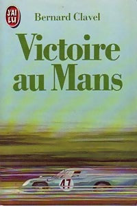 Victoire au Mans - Bernard Clavel -  J'ai Lu - Livre