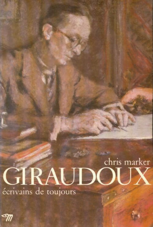Giraudoux - Chris Marker -  Ecrivains de toujours - Livre