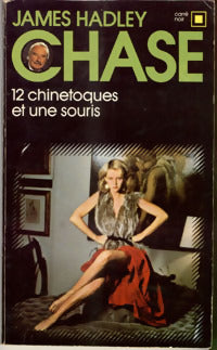 Douze chinetoques et une souris - James Hadley Chase -  Carré Noir - Livre