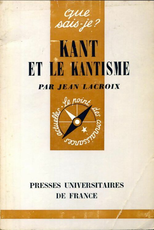 Kant et le kantisme - Jean Lacroix -  Que sais-je - Livre