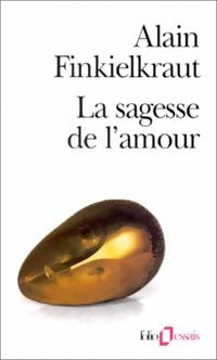 La sagesse de l'amour - Alain Finkielkraut -  Folio Essais - Livre