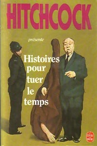 Histoires pour tuer le temps - Alfred Hitchcock -  Le Livre de Poche - Livre
