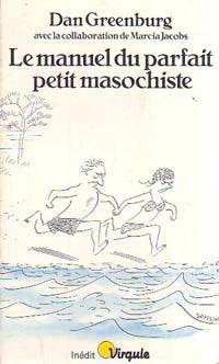 Le manuel du parfait petit masochiste - Dan Greenburg -  Points Virgule - Livre