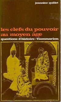 Les clefs du pouvoir au Moyen Age - Jeanine Quillet -  Questions d'histoire - Livre