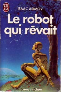 Le robot qui rêvait - Isaac Asimov -  J'ai Lu - Livre
