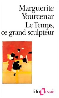 Le temps, ce grand sculpteur - Marguerite Yourcenar -  Folio Essais - Livre
