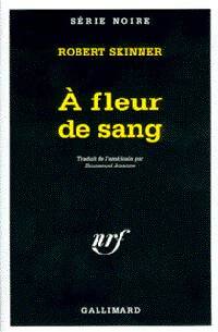 A fleur de sang - Robert Skinner -  Série Noire - Livre
